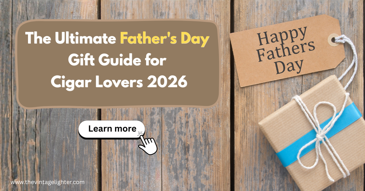 The Ultimate Father's Day Gift Guide for Cigar Lovers 2026