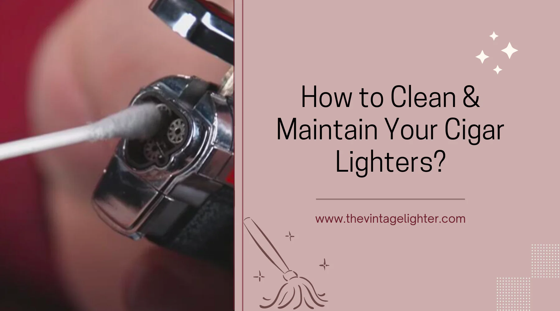How to Clean & Maintain Your Cigar Lighters?