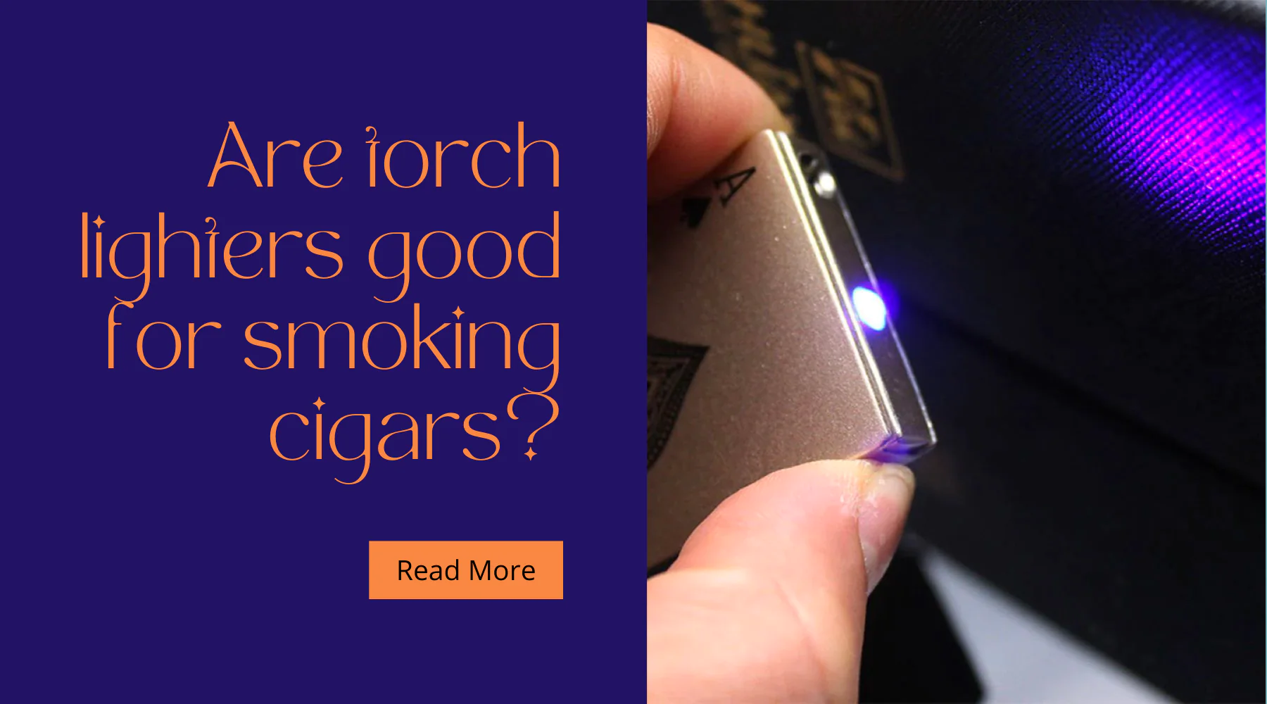 Are torch lighters good for smoking cigars?